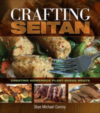 cover of the book Crafting Seitan: Creating Homemade Plant-Based Meats