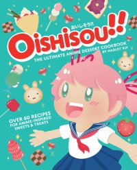 cover of the book Oishisou!! The Ultimate Anime Dessert Cookbook