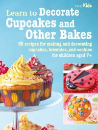 cover of the book Learn to Decorate Cupcakes and Other Bakes: 35 recipes for making and decorating cupcakes, brownies, and cookies (6) (Learn to Craft)