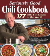 cover of the book Seriously Good Chili Cookbook: 177 of the Best Recipes in the World