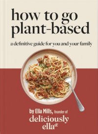 cover of the book Deliciously Ella How To Go Plant-Based: A Definitive Guide For You and Your Family