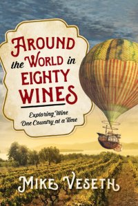 cover of the book Around the World in Eighty Wines: Exploring Wine One Country at a Time