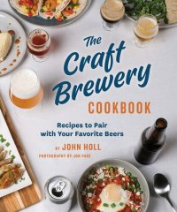 cover of the book The Craft Brewery Cookbook: Recipes To Pair With Your Favorite Beers