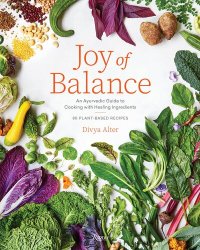 cover of the book Joy of Balance - An Ayurvedic Guide to Cooking with Healing Ingredients: 80 Plant-Based Recipes