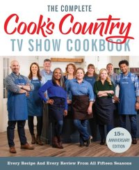 cover of the book The Complete Cook’s Country TV Show Cookbook 15th Anniversary Edition Includes Season 15 Recipes: Every Recipe and Every Review from All Fifteen Seasons