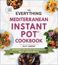 cover of the book The Everything Mediterranean Instant Pot® Cookbook: 300 Recipes for Healthy Mediterranean Meals—Made in Minutes (Everything®)