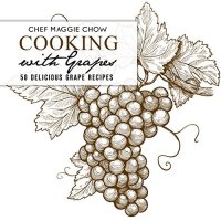 cover of the book Cooking with Grapes: 50 Delicious Grape Recipes (Grape Recipes, Grape Cookbook, Fruit Recipes, Fruit Cookbook Book 1)