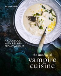 cover of the book The Unofficial Vampire Cuisine: A Cookbook with Recipes from Twilight