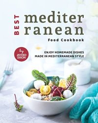 cover of the book Best Mediterranean Food Cookbook: Enjoy Homemade Dishes Made in Mediterranean Style