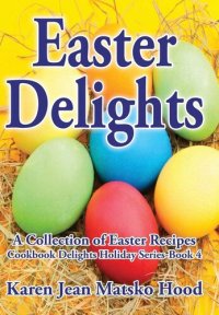 cover of the book Easter Delights: A Collection of Easter Recipes (Cookbook Delights Holiday)