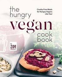 cover of the book The Hungry Vegan Cookbook: Cruelty-Free Meals for Hungry Vegans Like You!