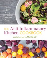 cover of the book The Anti-Inflammatory Kitchen Cookbook: More Than 100 Healing, Low-Histamine, Gluten-Free Recipes