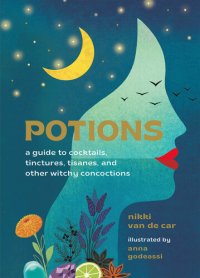 cover of the book Potions: A Guide to Cocktails, Tinctures, Tisanes, and Other Witchy Concoctions