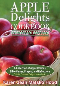 cover of the book Apple Delights Cookbook, Christian Edition (Christian Cookbook Delights)