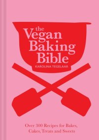 cover of the book The Vegan Baking Bible: Over 300 recipes for Bakes, Cakes, Treats and Sweets