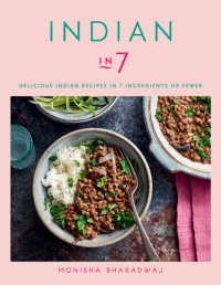 cover of the book Indian in 7: Delicious Indian recipes in 7 ingredients or fewer