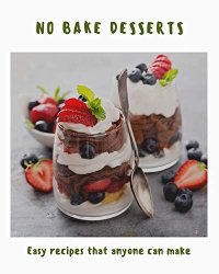 cover of the book No Bake Desserts: Easy Recipes that Anyone can Make