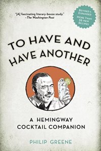 cover of the book To Have and Have Another Revised Edition: A Hemingway Cocktail Companion