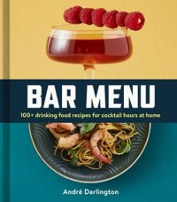 cover of the book Bar Menu: 100+ Drinking Food Recipes for Cocktail Hours at Home