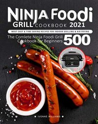 cover of the book Ninja Foodi Grill Cookbook : Most Easy & Time Saving Recipes for Indoor Grilling & Air Frying