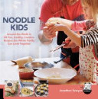 cover of the book Noodle Kids: Around the World in 50 Fun, Healthy, Creative Recipes the Whole Family Can Cook Together