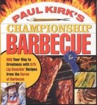 cover of the book Paul Kirk's Championship Barbecue: BBQ YOUR WAY TO GREATNESS WITH 375 LIP-SMACKIN' RECIPES FROM THE BARON OF BARBECUE