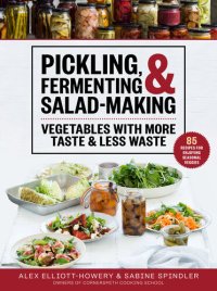 cover of the book Pickling, Fermenting  Salad-Making: Vegetables with More Taste  Less Waste