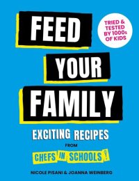 cover of the book Feed Your Family: Exciting recipes from Chefs in Schools, Tried and Tested by 1000s of kids