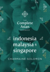 cover of the book The Complete Asian Cookbook: Indonesia, Malaysia & Singapore