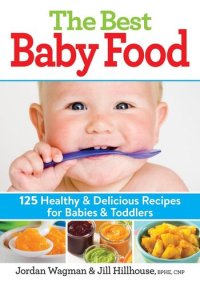 cover of the book The Best Baby Food: 125 Healthy and Delicious Recipes for Babies and Toddlers