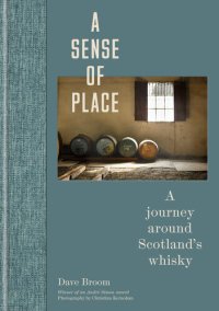 cover of the book A Sense of Place: A journey around Scotland’s whisky