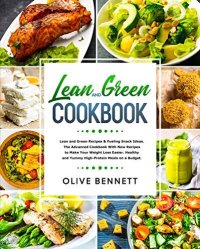 cover of the book Lean and Green Cookbook: Lean and Green Recipes & Fueling Snack Ideas. The Advanced Cookbook With New Recipes to Make Your Weight Loss Easier. Healthy and Yummy High-Protein Meals on a Budget.