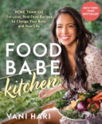 cover of the book Food Babe Kitchen: More than 100 Delicious, Real Food Recipes to Change Your Body and Your Life: THE NEW YORK TIMES BESTSELLER