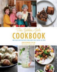 cover of the book Golden Girls Cookbook: More than 90 Delectable Recipes from Blanche, Rose, Dorothy, and Sophia