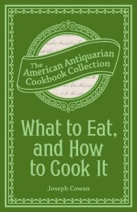 cover of the book What to Eat, and How to Cook It: Preserving, Canning and Drying Fruits and Vegetables