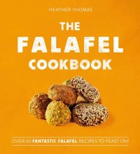 cover of the book The Falafel Cookbook: Over 60 Fantastic Falafel Recipes to Feast On!