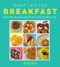 cover of the book What I Ate for Breakfast: A brilliant new comfort food cookbook packed with deliciously fun recipes for the whole family