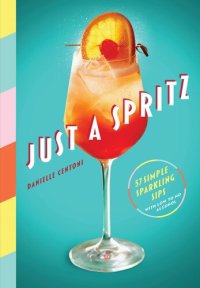 cover of the book Just a Spritz: 57 Simple Sparkling Sips with Low to No Alcohol