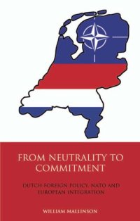 cover of the book From Neutrality to Commitment: Dutch Foreign Policy, NATO and European Integration (International Library of Twentieth Century History)