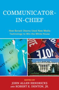 cover of the book Communicator-in-chief: how Barack Obama used new media technology to win the White House