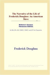 cover of the book The Narrative of the Life of Frederick Douglass: An American Slave (Webster's German Thesaurus Edition)