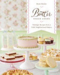 cover of the book Butter Baked Goods: Nostalgic Recipes From a Little Neighborhood Bakery: A Cookbook