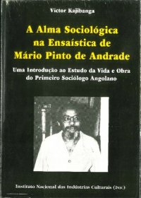 cover of the book A Alma Sociológica na Ensaística de Mário Pinto de Andrade. Uma Introduçào ao Estudo da Vida e Obra do Primeiro Sociólogo Angolano