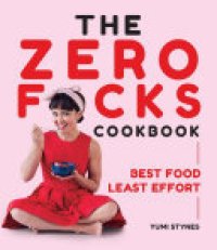 cover of the book The Zero Fucks Cookbook: Best Food Least Effort