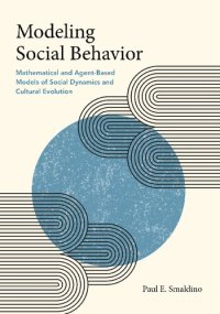 cover of the book Modeling Social Behavior: Mathematical and Agent-Based Models of Social Dynamics and Cultural Evolution