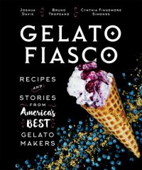 cover of the book Gelato Fiasco: Recipes and Stories from America's Best Gelato Makers