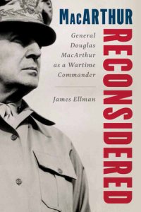 cover of the book MacArthur Reconsidered: General Douglas MacArthur as a Wartime Commander