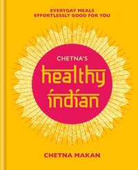 cover of the book Chetna's Healthy Indian: Everyday family meals effortlessly good for you