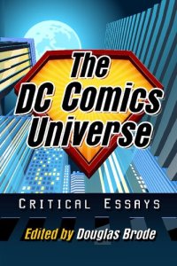 cover of the book The DC Comics Universe: Critical Essays