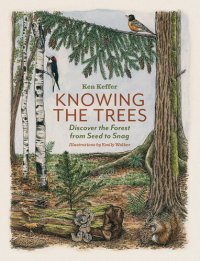 cover of the book Knowing the Trees: Discover the Forest from Seed to Snag